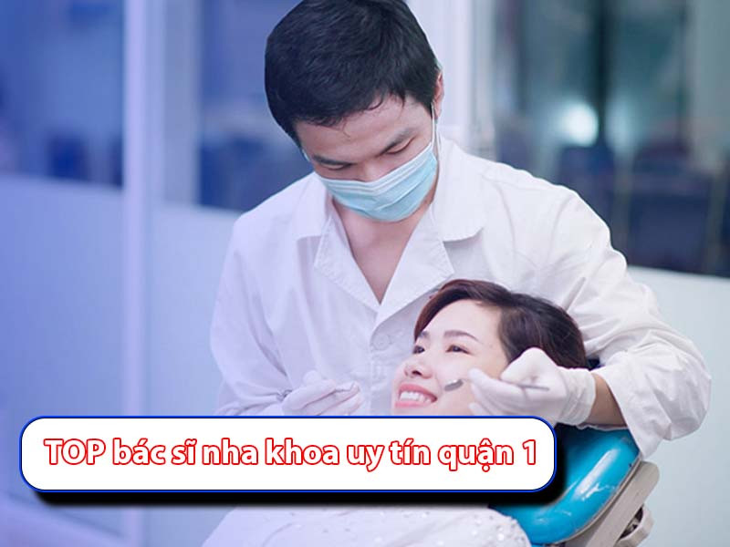 [Mách bạn ] Top bác sĩ Nha khoa uy tín quận 1 giàu chuyên môn